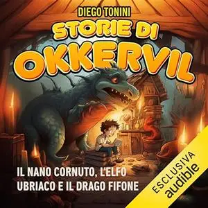 «Storie di Okkervil? Il Nano Cornuto, l’Elfo Ubriaco e il Drago Fifone» by Diego Tonini