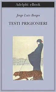 Jorge Luis Borges - Testi prigionieri