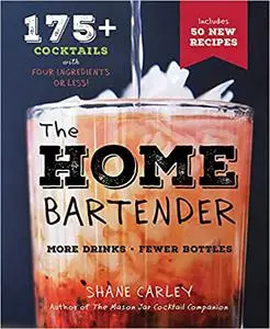 The Home Bartender: 175+ Cocktails Made with 4 Ingredients or Less, Second Edition