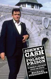 Johnny Cash at Folsom Prison: The Making of a Masterpiece (American Made Music), Revised & Updated Edition