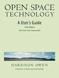 Open Space Technology: A User's Guide (repost)