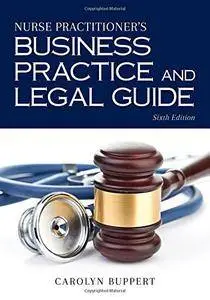 Nurse Practitioner's Business Practice and Legal Guide, Sixth Edition