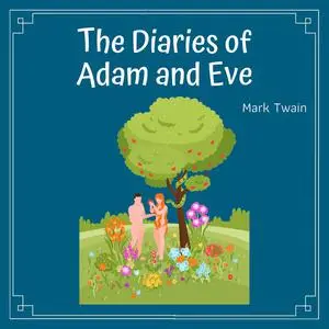 «The Diaries of Adam and Eve» by Mark Twain