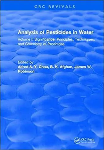 Analysis of Pesticides in Water: Volume I: Significance, Principles, Techniques, and Chemistry of Pesticides