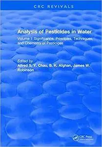 Analysis of Pesticides in Water: Volume I: Significance, Principles, Techniques, and Chemistry of Pesticides