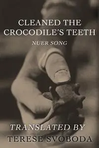 «Cleaned the Crocodile's Teeth» by Terese Svoboda