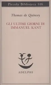 Thomas De Quincey - Gli ultimi giorni di Immanuel Kant
