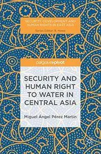 Security and Human Right to Water in Central Asia (Security, Development and Human Rights in East Asia)