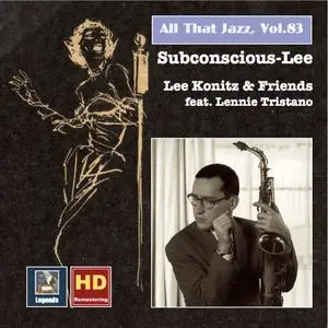 Lee Konitz - All That Jazz, Vol. 83 - Lee Konitz & Friends "Subconscious-Lee" (2017) [Official Digital Download]