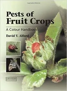 Pests of Fruit Crops: A Colour Handbook by David V. Alford