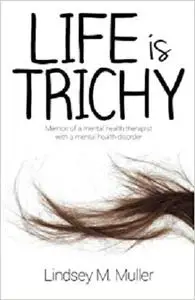 Life is Trichy: Memoir of a mental health therapist with a mental health disorder