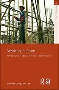 Working in China: Ethnographies of Labor and Workplace Transformation
