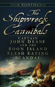 The Shipwreck Cannibals: Captain John Dean and the Boon Island Flesh Eating Scandal (Repost)