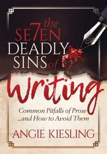The Seven Deadly Sins of Writing: Common Pitfalls of Prose . . . and How to Avoid Them