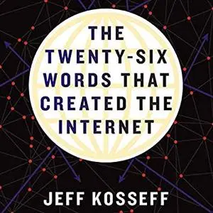 The Twenty-Six Words That Created the Internet [Audiobook]