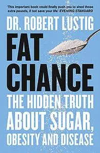 «Fat Chance: The bitter truth about sugar» by Robert Lustig