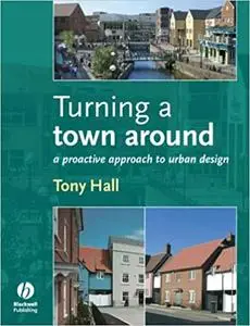 Turning a Town Around: A Proactive Approach to Urban Design