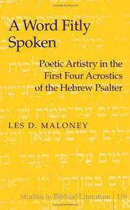 A Word Fitly Spoken: Poetic Artistry in the First Four Acrostics of the Hebrew Psalter