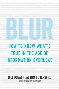 Blur: How to Know What's True in the Age of Information Overload