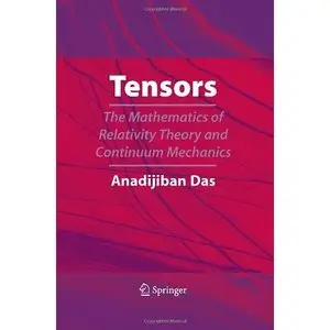 Tensors: The Mathematics of Relativity Theory and Continuum Mechanics by Anadi Jiban Das