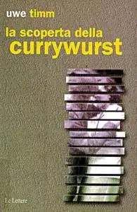 Uwe Timm - La scoperta della currywurst