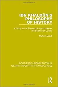 Ibn Khaldûn's Philosophy of History: A Study in the Philosophic Foundation of the Science of Culture