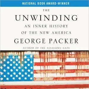 The Unwinding: An Inner History of the New America [Audiobook] {Repost}