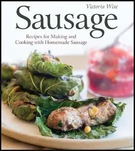 Sausage: Recipes for Making and Cooking with Homemade Sausage (repost)