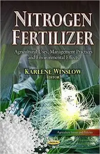 Nitrogen Fertilizer: Agricultural Uses, Management Practices and Environmental Effects