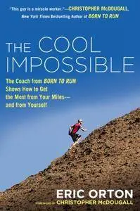 The Cool Impossible: The Running Coach from Born to Run Shows How to Get the Most from Your Miles--And from Yourself [Repost]