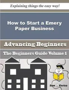 How to Start a Emery Paper Business (Beginners Guide)