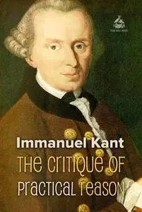 «The Critique of Practical Reason» by Immanuel Kant