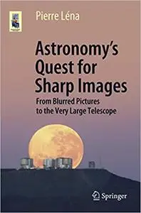 Astronomy’s Quest for Sharp Images: From Blurred Pictures to the Very Large Telescope
