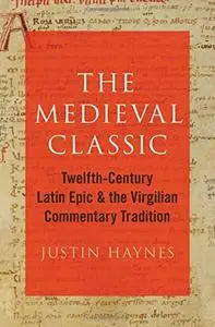 The Medieval Classic: Twelfth-Century Latin Epic and the Virgilian Commentary Tradition