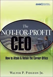 The Not-for-Profit CEO: How to Attain and Retain the Corner Office (repost)
