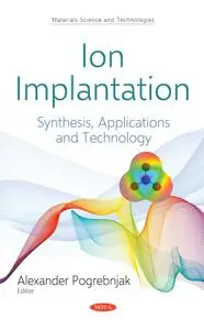 Ion Implantation: Synthesis, Applications and Technology (Materials Science and Technologies)