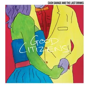 Cash Savage and the Last Drinks - Good Citizens (2018) [Official Digital Download]