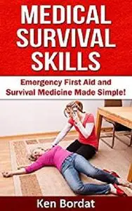Medical Survival Skills - Emergency First Aid and Survival Medicine Explained