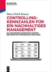 Controlling-kennzahlen Für Ein Nachhaltiges Management: Ein Umfassendes Kompendium Kompakt Erklärter Key Performance Indicators