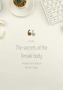 The secrets of the female body: Amazing Facts about a Woman's Body