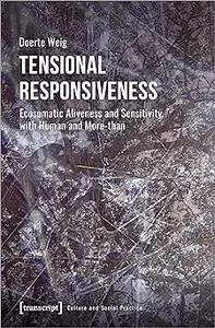 Tensional Responsiveness: Ecosomatic Aliveness and Sensitivity with Human and More-than