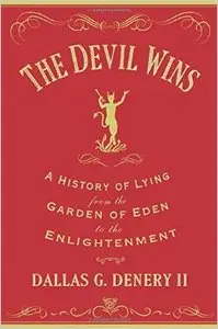 The Devil Wins: A History of Lying from the Garden of Eden to the Enlightenment (Repost)