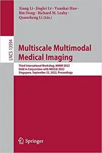 Multiscale Multimodal Medical Imaging: Third International Workshop, MMMI 2022, Held in Conjunction with MICCAI 2022, Si