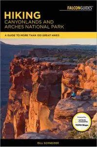 Hiking Canyonlands and Arches National Parks: A Guide To More Than 60 Great Hikes, 4th Edition