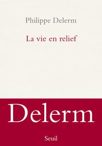 Philippe Delerm, "La vie en relief"