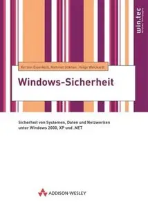 Windows-Sicherheit . Sicherheit von Systemen, Daten und Netzwerken unter Win2000, XP, .NET