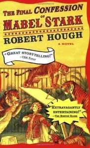 The Final Confession of Mabel Stark by Robert Hough