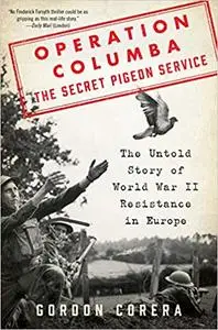 Operation Columba--The Secret Pigeon Service: The Untold Story of World War II Resistance in Europe