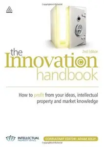 The Innovation Handbook: How to Profit from Your Ideas, Intellectual Property and Market Knowledge (repost)