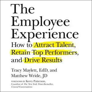 «The Employee Experience: How to Attract Talent, Retain Top Performers and Drive Results» by Tracy Maylett,Matthew Wride